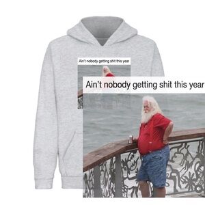 Ain’t nobody getting shit this year
 (funny unisex hoodie)